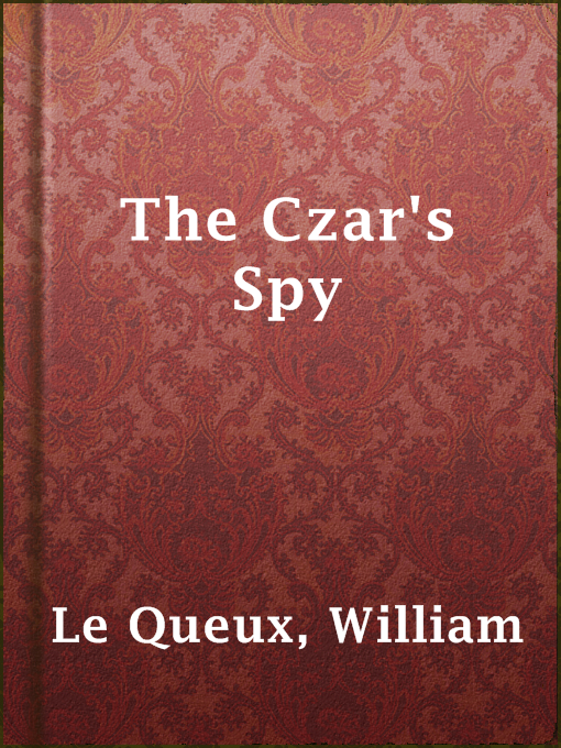 William Le Queux作のThe Czar's Spyの作品詳細 - 貸出可能